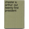 Chester A. Arthur: Our Twenty-First President door Carol Brunelli