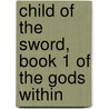 Child of the Sword, Book 1 of the Gods Within by J.L. Doty