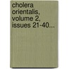 Cholera Orientalis, Volume 2, Issues 21-40... door Onbekend