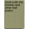 Cluck-A-Din the Chicken and Other Fowl Poetry door J.B. Wocoski
