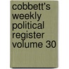 Cobbett's Weekly Political Register Volume 30 by The New York Academy of Sciences