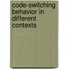 Code-Switching Behavior in Different Contexts door Ebru Aktuglu