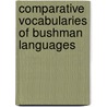 Comparative Vocabularies Of Bushman Languages door D.F. Bleek