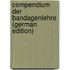 Compendium Der Bandagenlehre (German Edition)