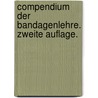 Compendium Der Bandagenlehre. Zweite Auflage. door Fr Ravoth