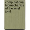 Computational Biomechanics of the Wrist Joint by Mohd Nazri Bin Bajuri