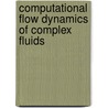 Computational flow dynamics of complex fluids door Amir Shakib-Manesh