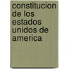 Constitucion de los Estados Unidos de America door Author Autores Varios