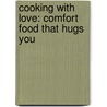 Cooking with Love: Comfort Food That Hugs You by Genevieve Ko
