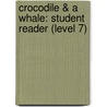 Crocodile & a Whale: Student Reader (Level 7) by Authors Various