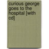 Curious George Goes To The Hospital [With Cd] door Margret Rey
