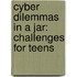 Cyber Dilemmas in a Jar: Challenges for Teens