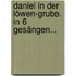 Daniel In Der Löwen-grube. In 6 Gesängen...