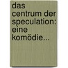 Das Centrum Der Speculation: Eine Komödie... door Karl Rosenkranz
