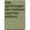 Das Gehörorgan Der Kretinen (German Edition) by Alexander Gustav