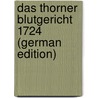 Das Thorner Blutgericht 1724 (German Edition) door Jacobi Franz