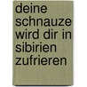 Deine Schnauze wird dir in Sibirien zufrieren door Andreas Petersen