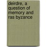 Deirdre, a Question of Memory and Ras Byzance door Pseud Michael Field