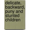 Delicate, Backward, Puny and Stunted Children door James Compton Burnett