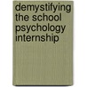 Demystifying the School Psychology Internship by Daniel S. Newman