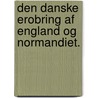 Den Danske Erobring af England og Normandiet. door Jens Jacob Asmussen. Worsaae