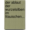 Der Ablaut Der Wurzelsilben Im Litauischen... door August Leskien