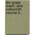 Der Graue Mann: Eine Volkschrift, Volume 2...