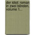 Der Idiot: Roman In Zwei Bönden, Volume 1...