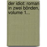 Der Idiot: Roman In Zwei Bönden, Volume 1... door Fyodor Dostoyevsky