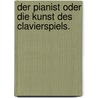 Der Pianist oder die Kunst des Clavierspiels. door Gustav Schilling