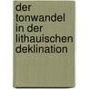 Der Tonwandel in Der Lithauischen Deklination by Mykhailo Petrovych Drahomaniv