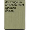 Der Zeuge Im Attischen Recht (German Edition) by Leisi Ernst
