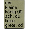 Der Kleine König 09. Ach, Du Liebe Grete. Cd by Hedwig Munck