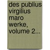 Des Publius Virgilius Maro Werke, Volume 2... door Publius Maro Vergilius