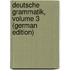 Deutsche Grammatik, Volume 3 (German Edition)