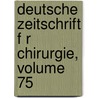 Deutsche Zeitschrift F R Chirurgie, Volume 75 door Springerlink
