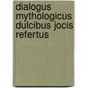 Dialogus mythologicus dulcibus jocis refertus door Carl von Reifitz