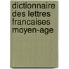 Dictionnaire Des Lettres Francaises Moyen-Age door M. Grente