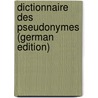 Dictionnaire Des Pseudonymes (German Edition) door D' Heylli Georges