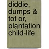 Diddie, Dumps & Tot or, Plantation child-life door Louise Clarke Pyrnelle