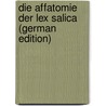 Die Affatomie Der Lex Salica (German Edition) by Schmidt Richard