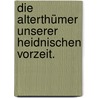 Die Alterthümer unserer heidnischen Vorzeit. by Römisch-Germanisches Zentralmuseum Mainz