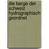 Die Berge der Schweiz Hydrographisch Geordnet by Adolf Stieler