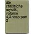 Die Christliche Mystik, Volume 4,&Nbsp;Part 2