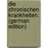 Die Chronischen Krankheiten. (German Edition)