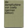 Die Dampfturbine Von Zoelly  (German Edition) door Max Dietrich