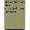 Die Einführung des Christenthums auf Java... by Franz Wilhelm Junghuhn