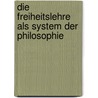 Die Freiheitslehre Als System Der Philosophie door Otto Heinrich Jaeger