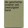 Die Geschichte Unserer Zeit, zwanzigster Band door Johann Konrad Friederich