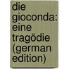 Die Gioconda: Eine Tragödie (German Edition) door D' Annunzio Gabriele